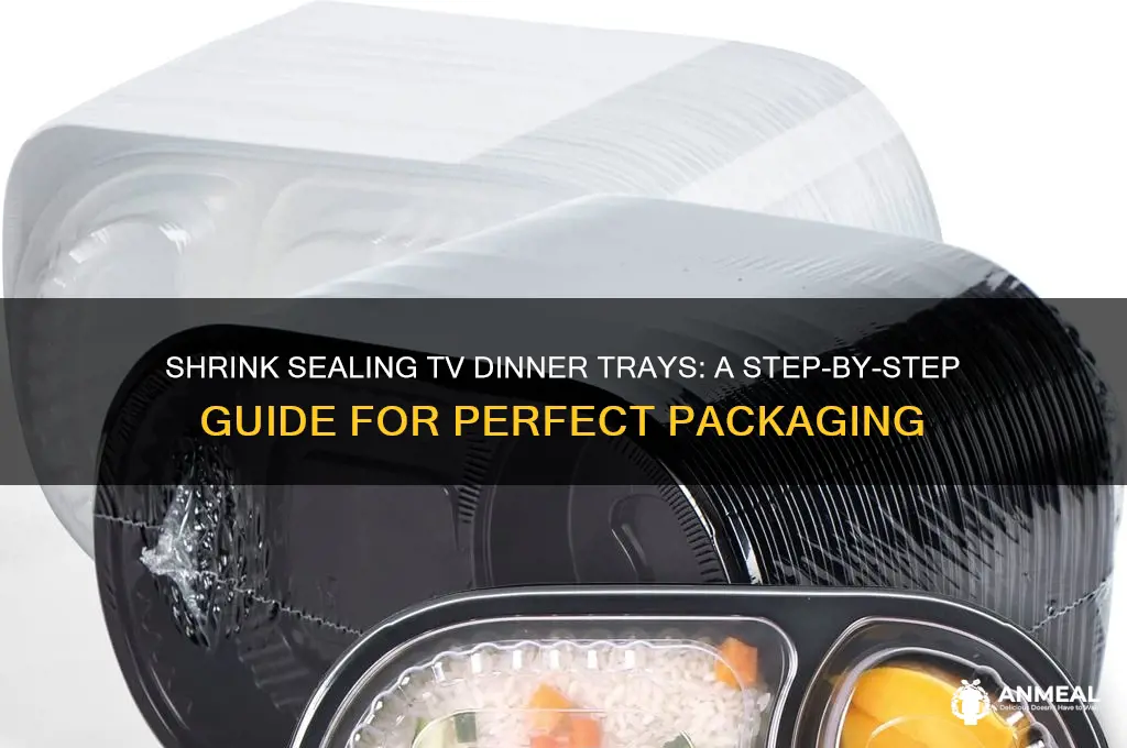 how to shrink seal a tv dinner tray