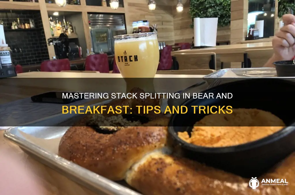 how to split stacks in bear and breakfast