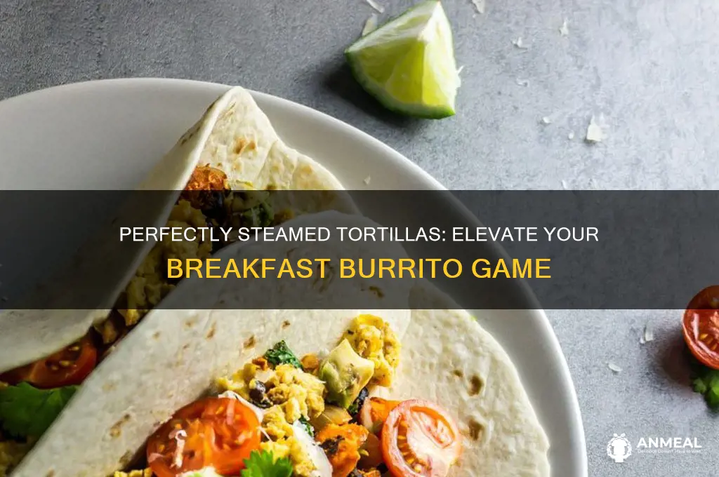 how to steam tortillas for breakfast burritos