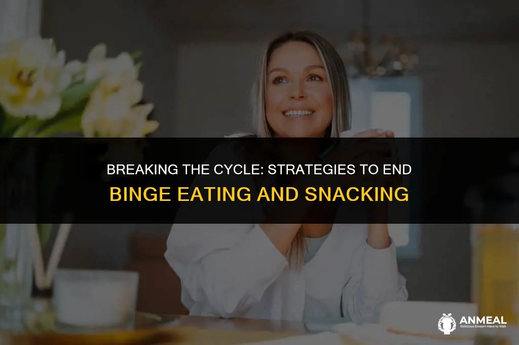 how to stop binge eating and snacking