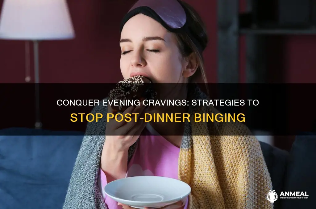 how to stop binging after dinner