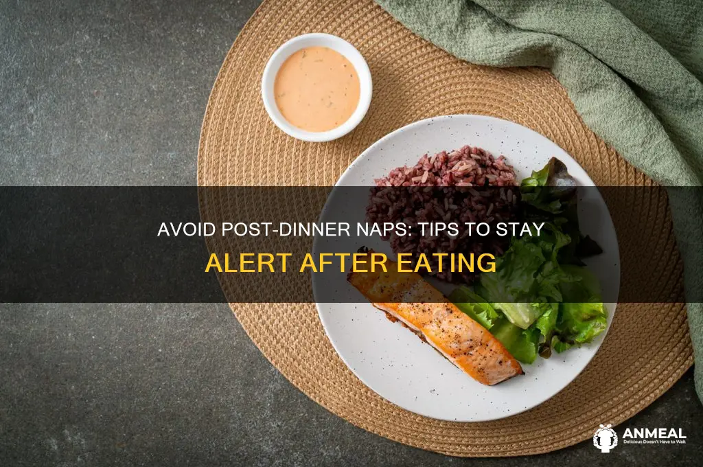 how to stop falling asleep after dinner