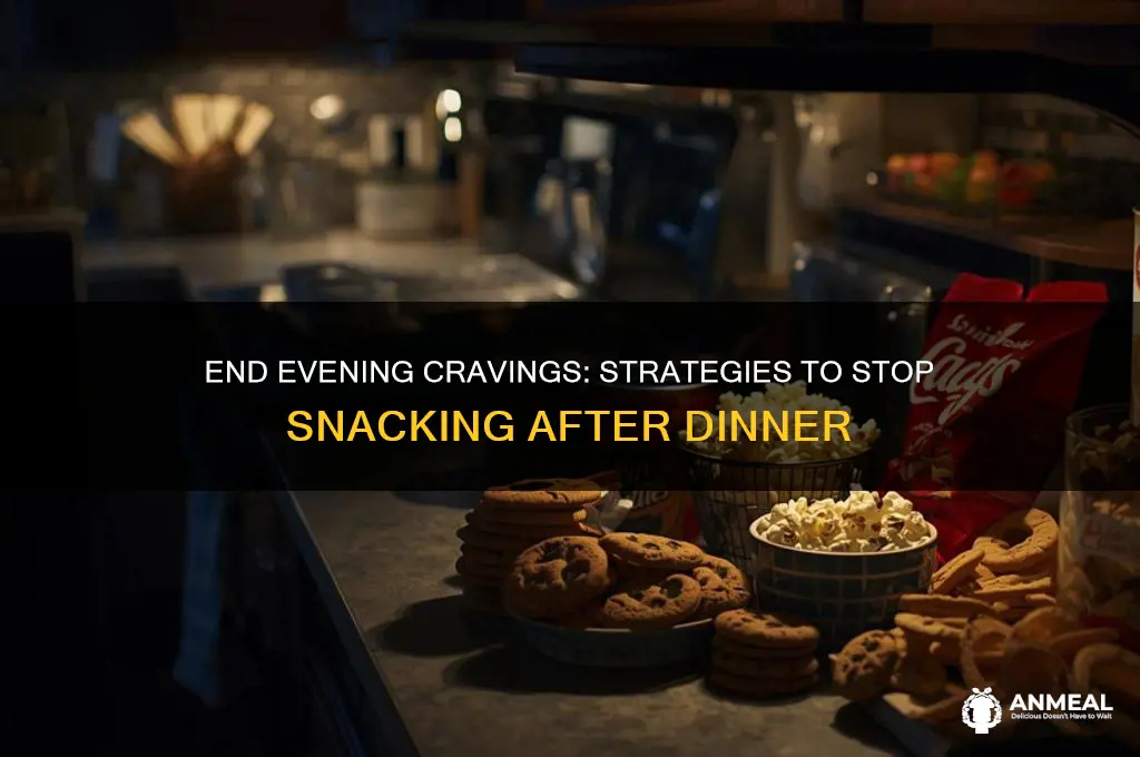 how to stop snacking after dinner