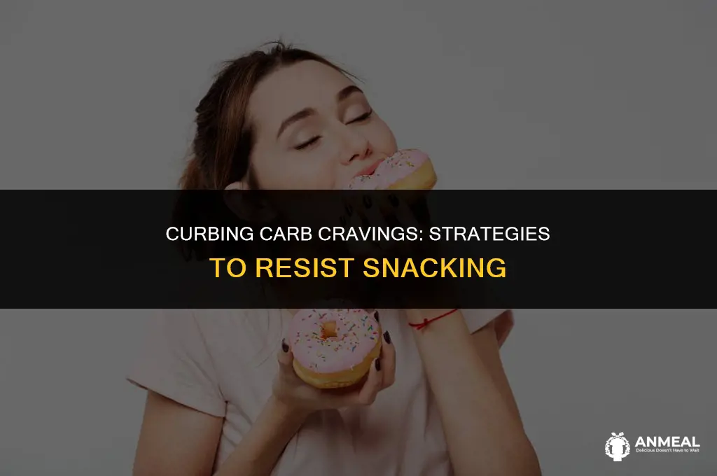 how to stop yourself from eating carb snacks