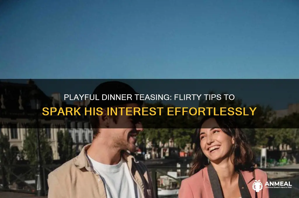 how to tease a guy at dinner