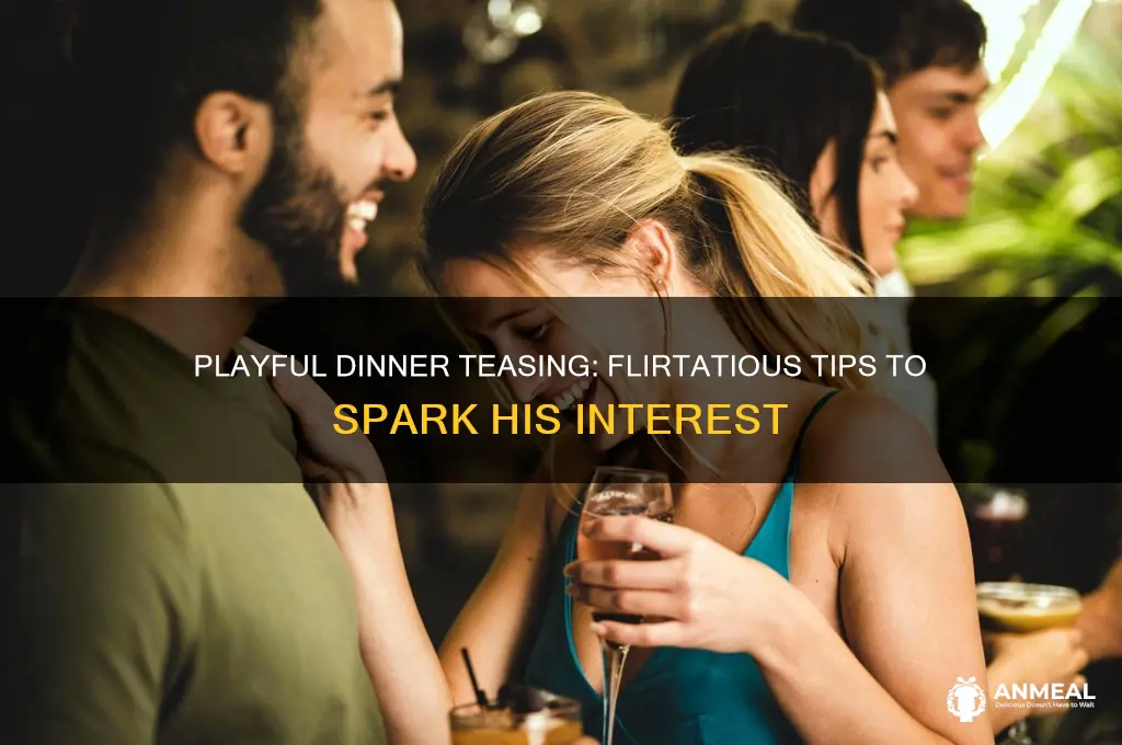 how to tease him at dinner