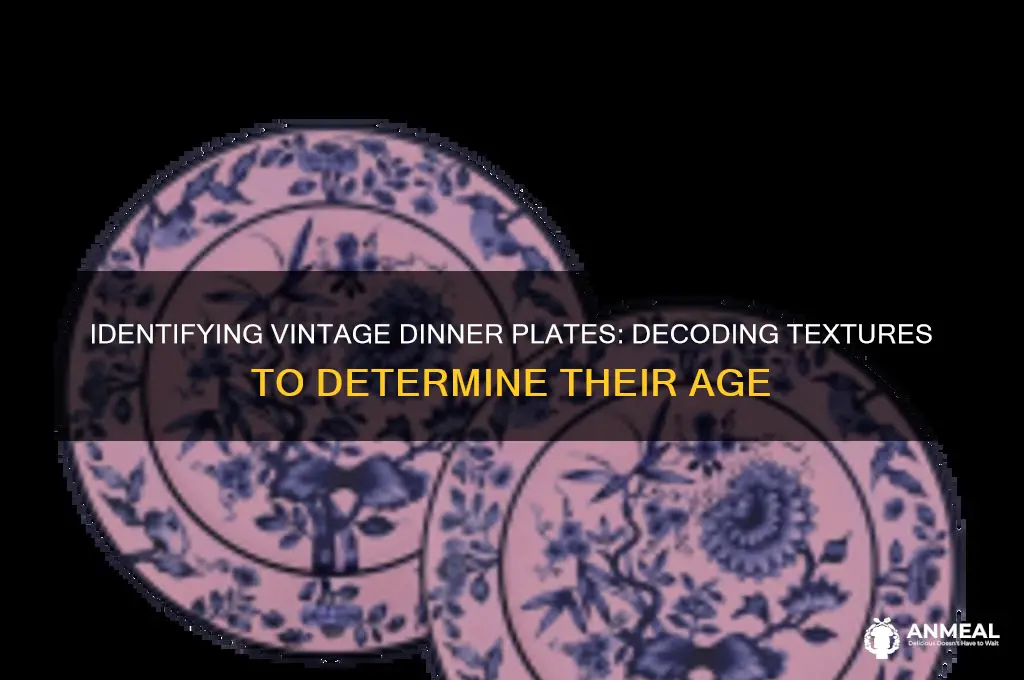 how to tell age of old dinner plates with texture