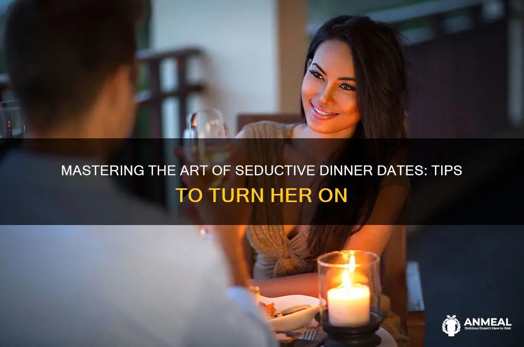 how to turn a girl on at dinner