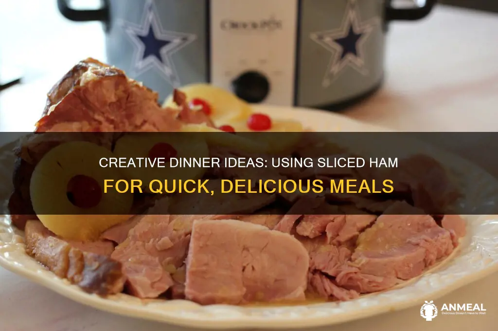how to use a sliced ham for dinner