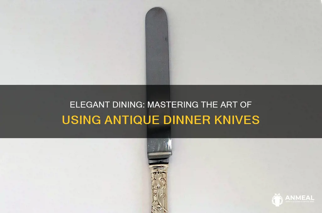 how to use an antique dinner knife