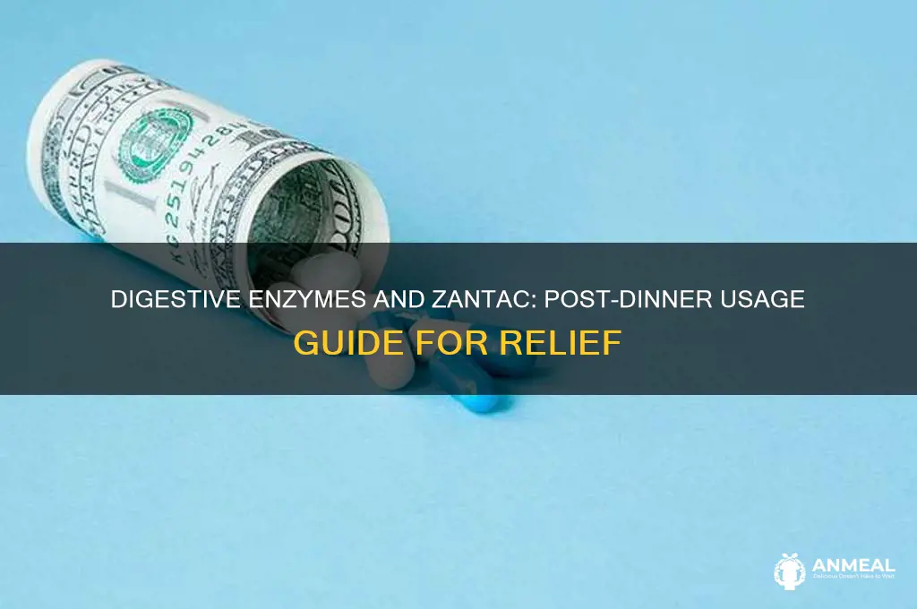 how to use digestive enzymes and zantac after dinner