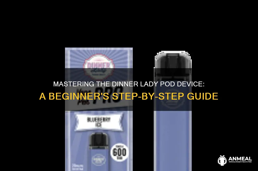 how to use dinner lady pod device
