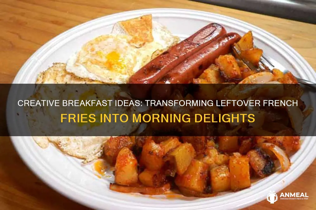 how to use leftover french fries for breakfast