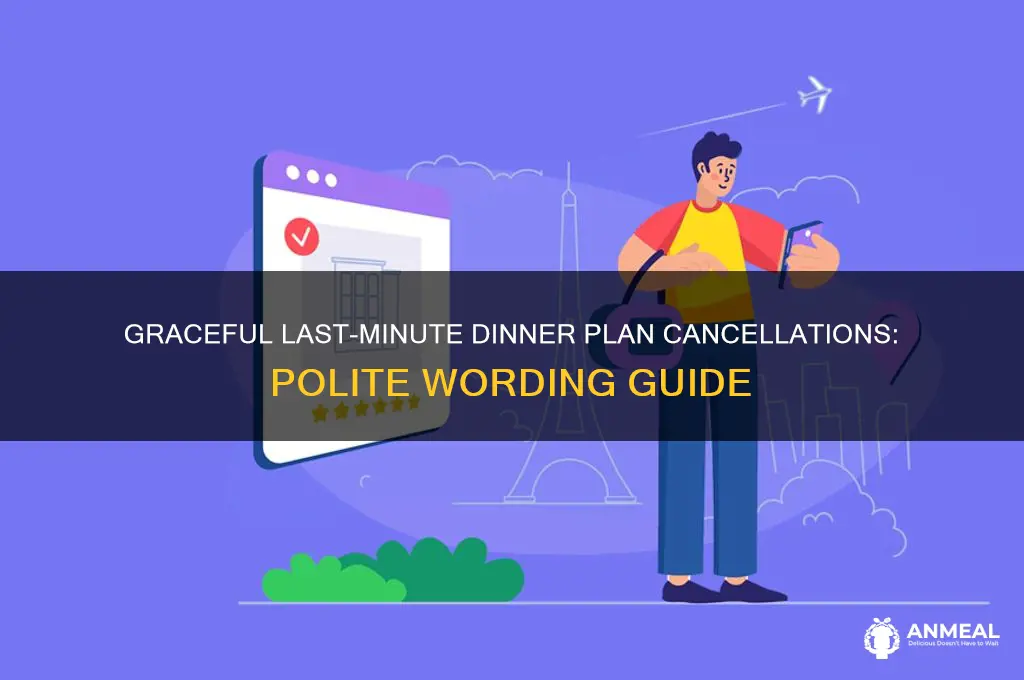 how to word getting out of dinner plans last minute