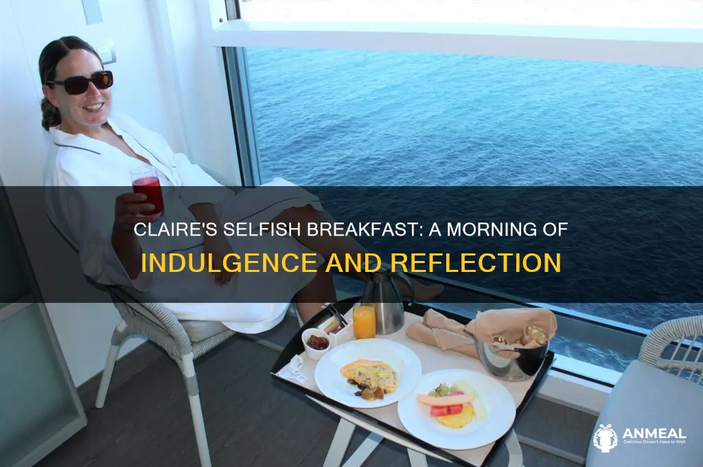 how was claire selfish breakfast