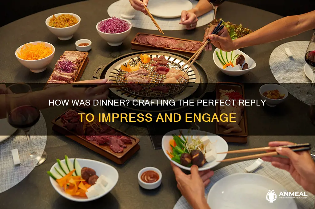 how was dinner reply