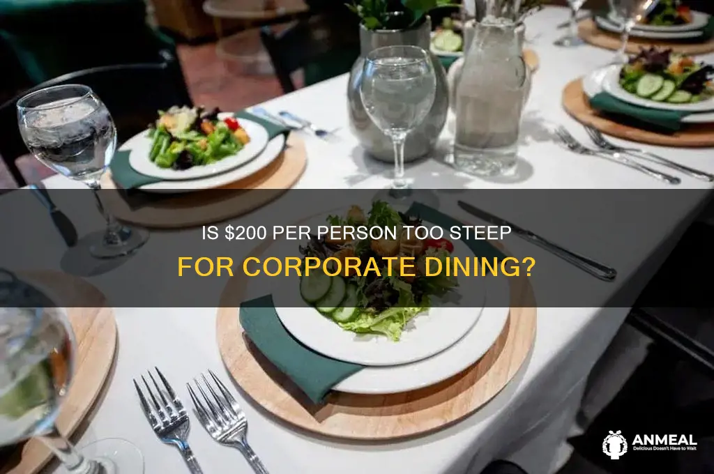 is $200 a head expensive for a business dinner
