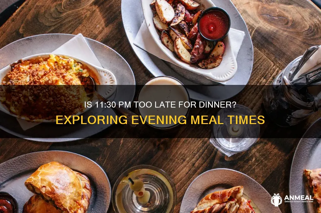 is 11 30 pm late for dinner