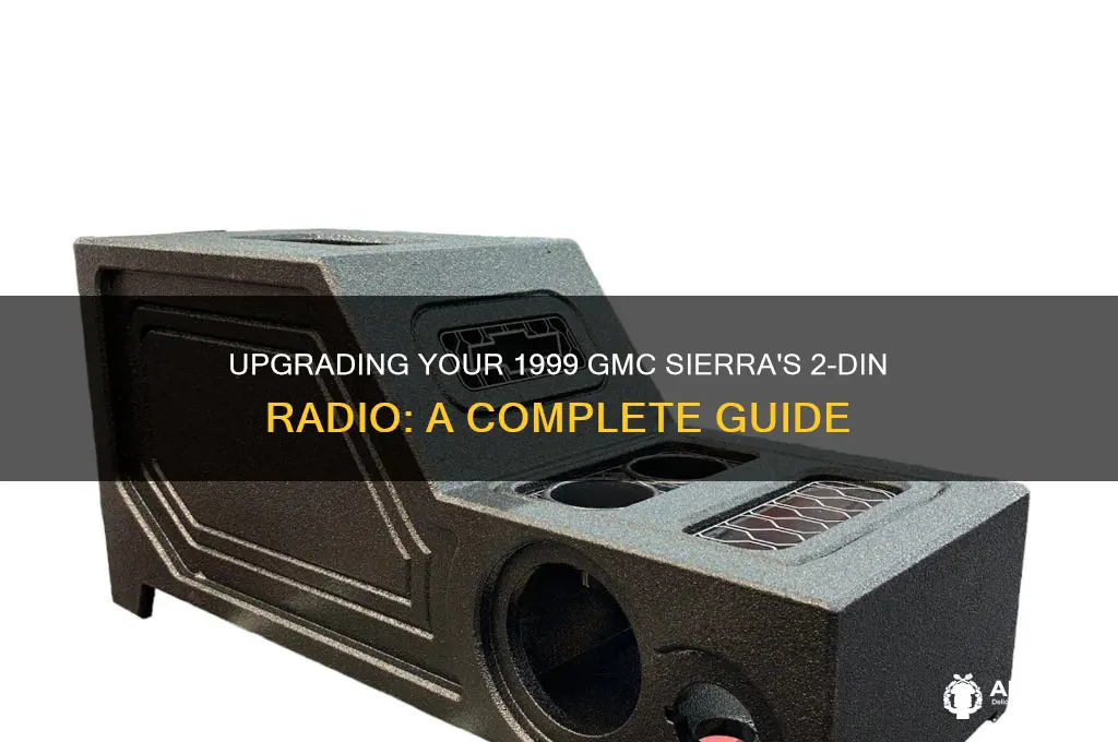 is 1999 gmc sierra with 2 dinn radio