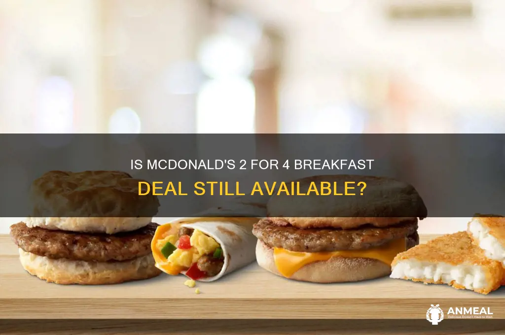 is 2 for 4 breakfast deal at mcdonakds still on