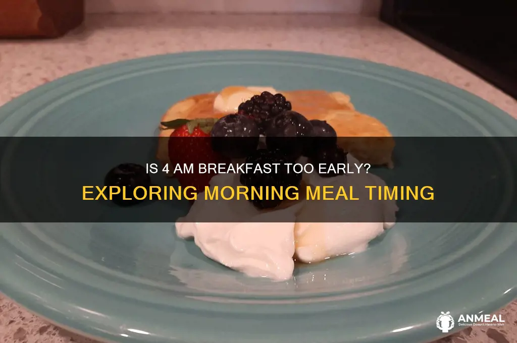 is 4am too early for breakfast