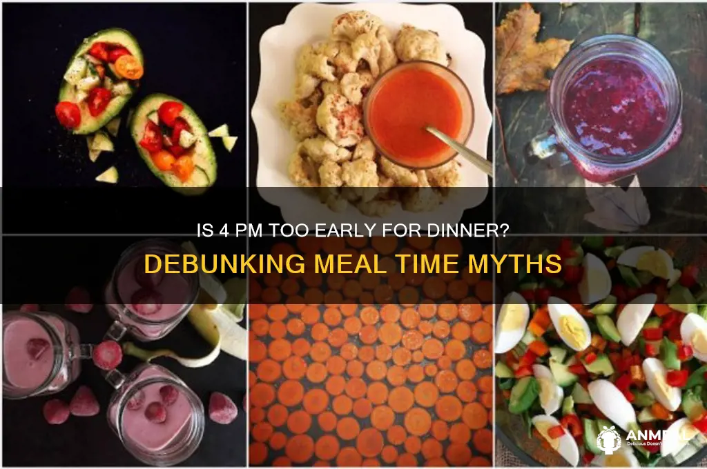 is 4pm to early for dinner