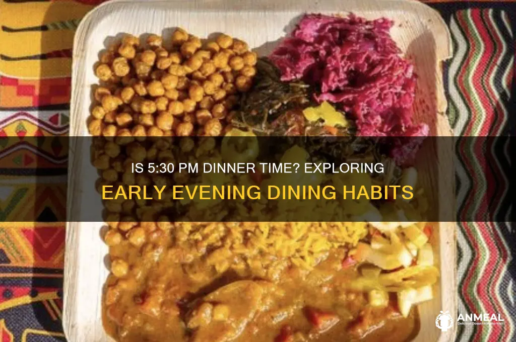 is 5:30 pm dinner time not often or often