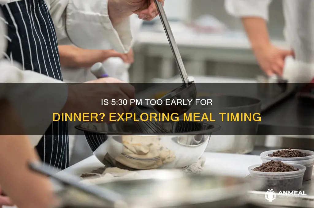 is 5:30 too early for dinner
