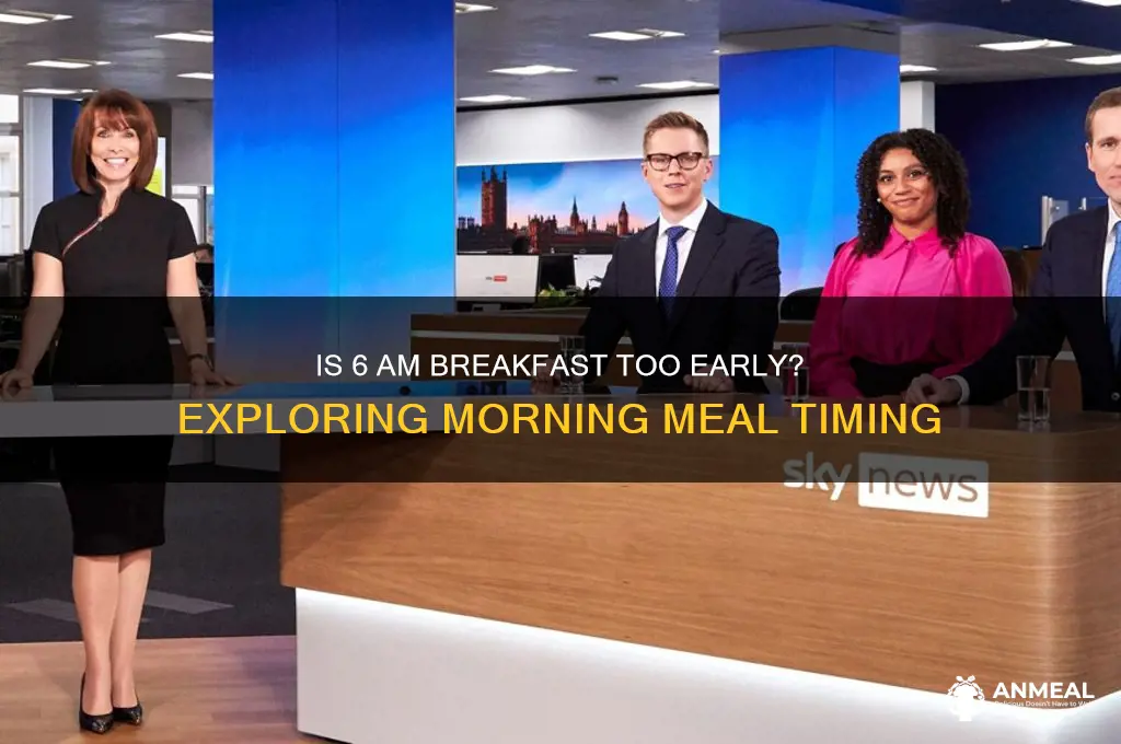 is 6am too early for breakfast
