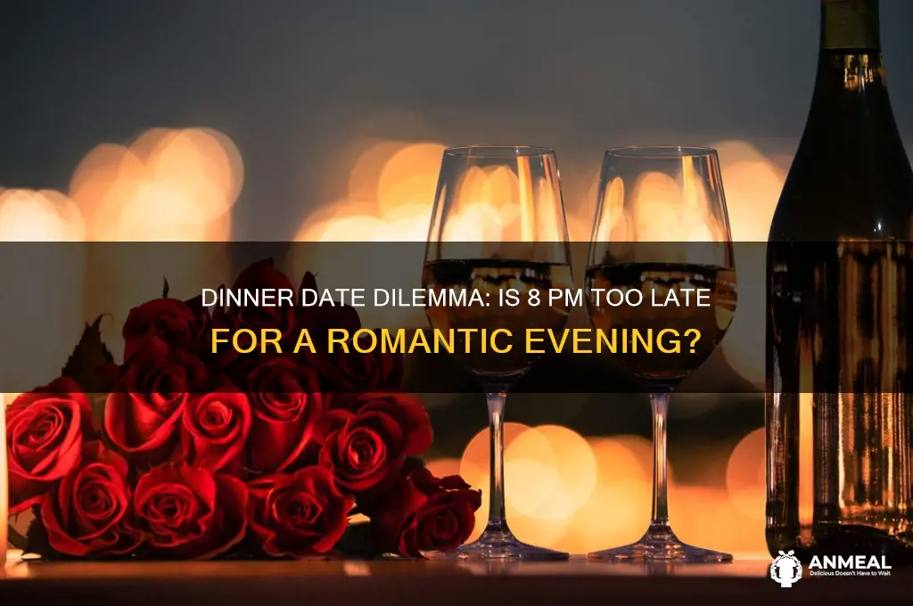 is 8 too late for dinner date
