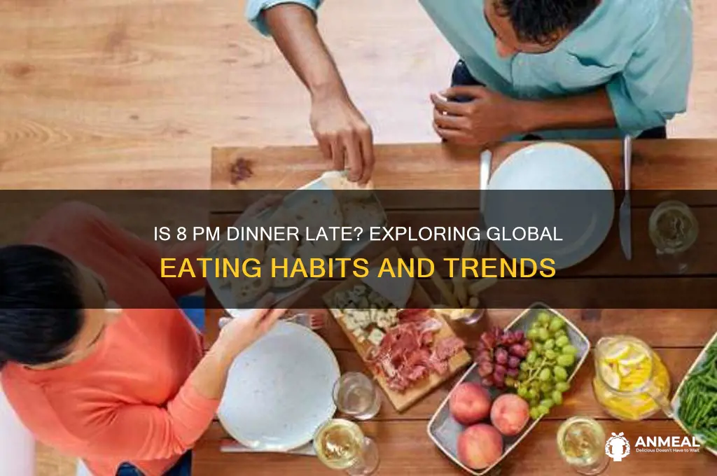 is 8pm dinner late