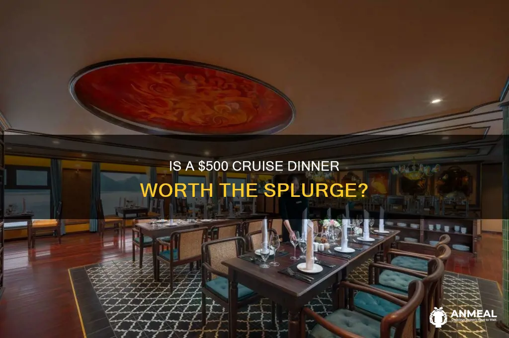 is a 500 dollar cruise dinner worth it