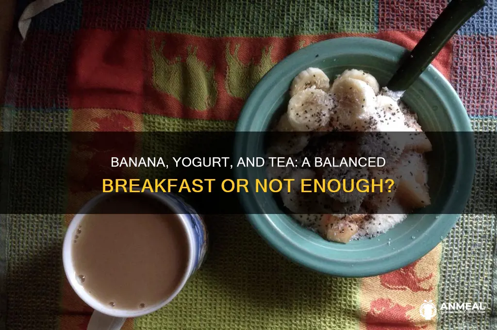 is a banana yogurt and tea enough for breakfast