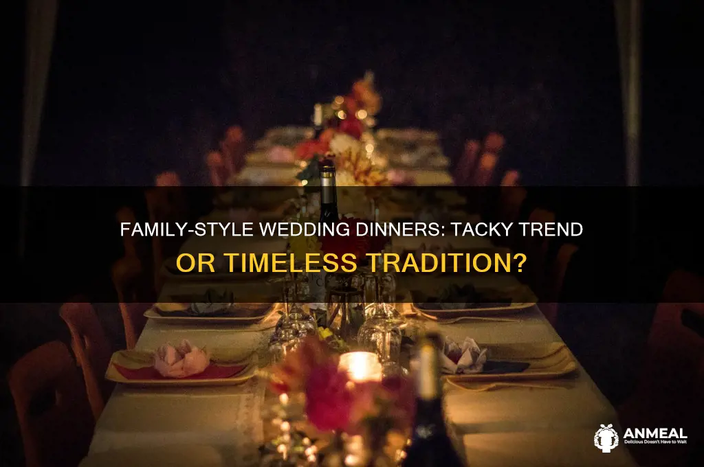 is a family style dinner tacky for a wedding
