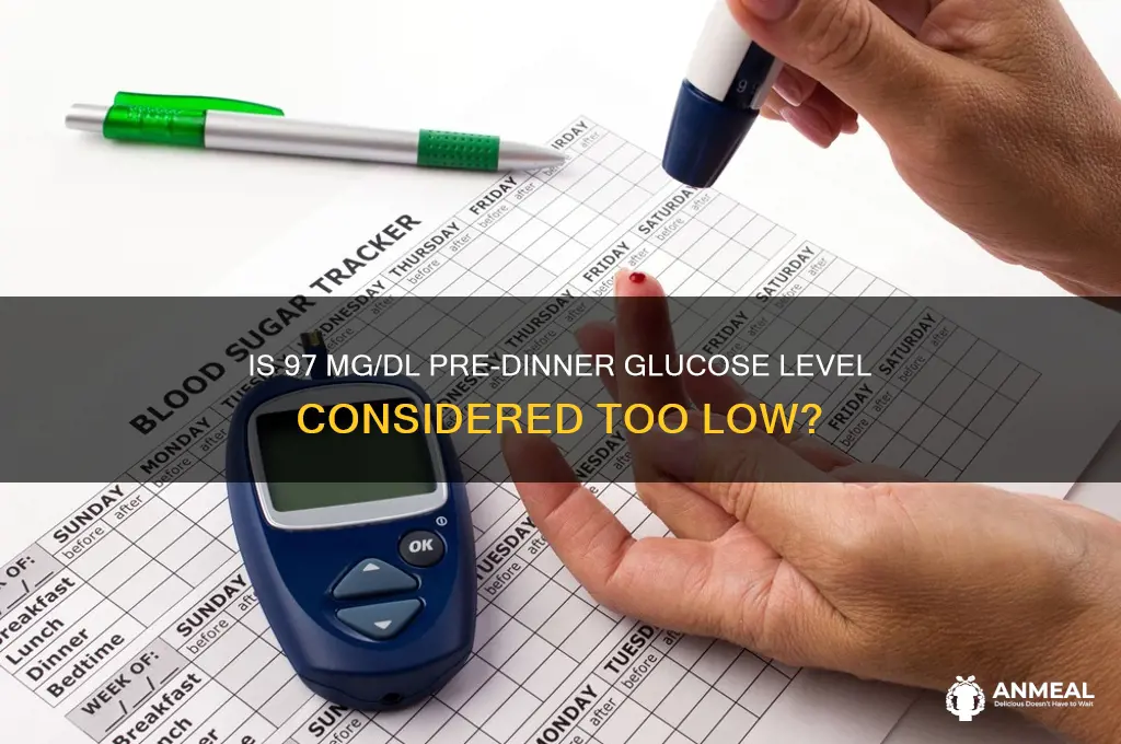 is a glucose level of 97 before dinner too low