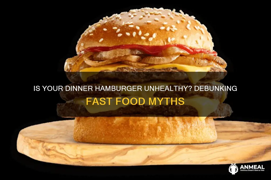 is a hamburger from a dinner really unhealthy