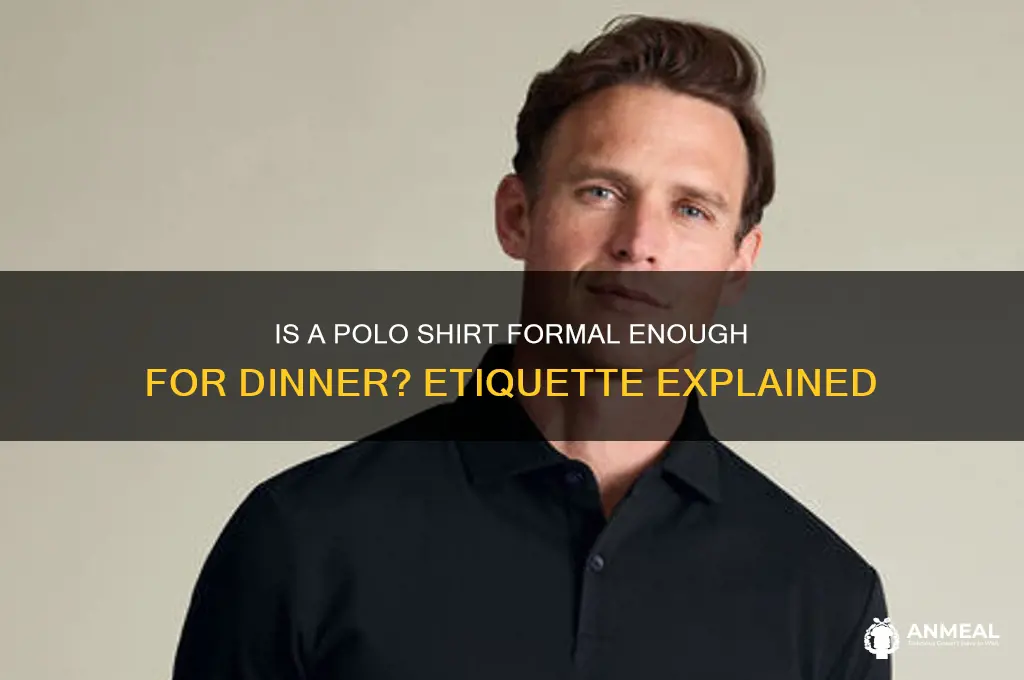 is a polo formal enough for dinner
