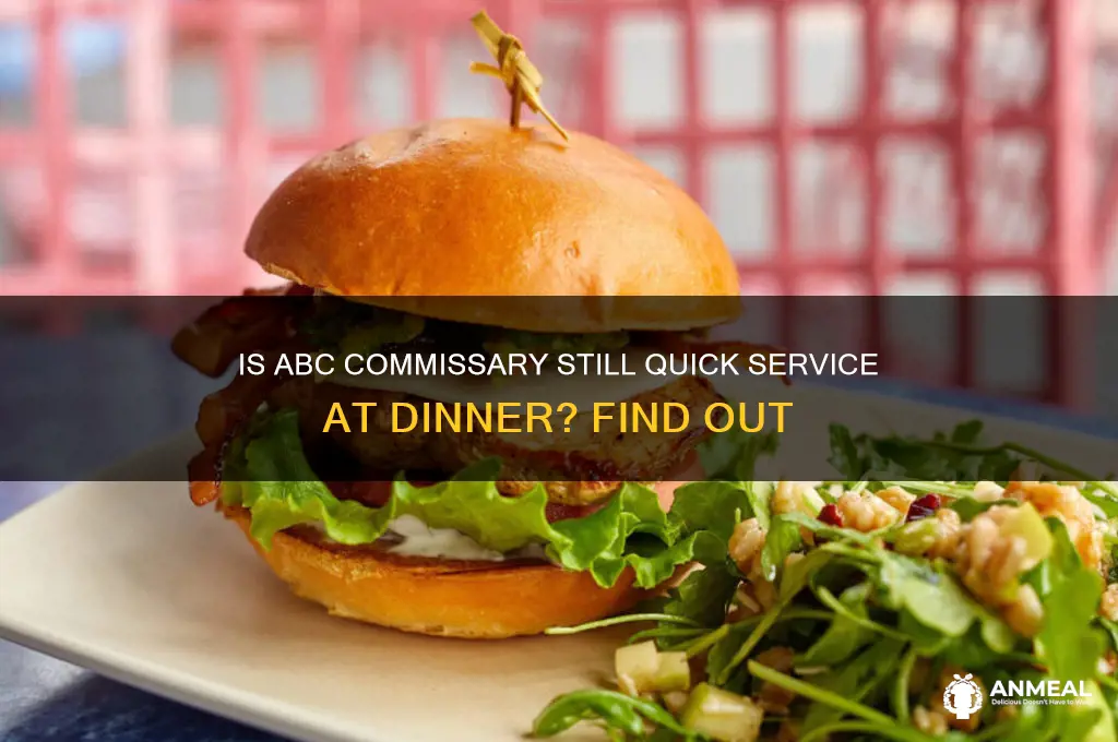 is abc commissary still quck service credit at dinner