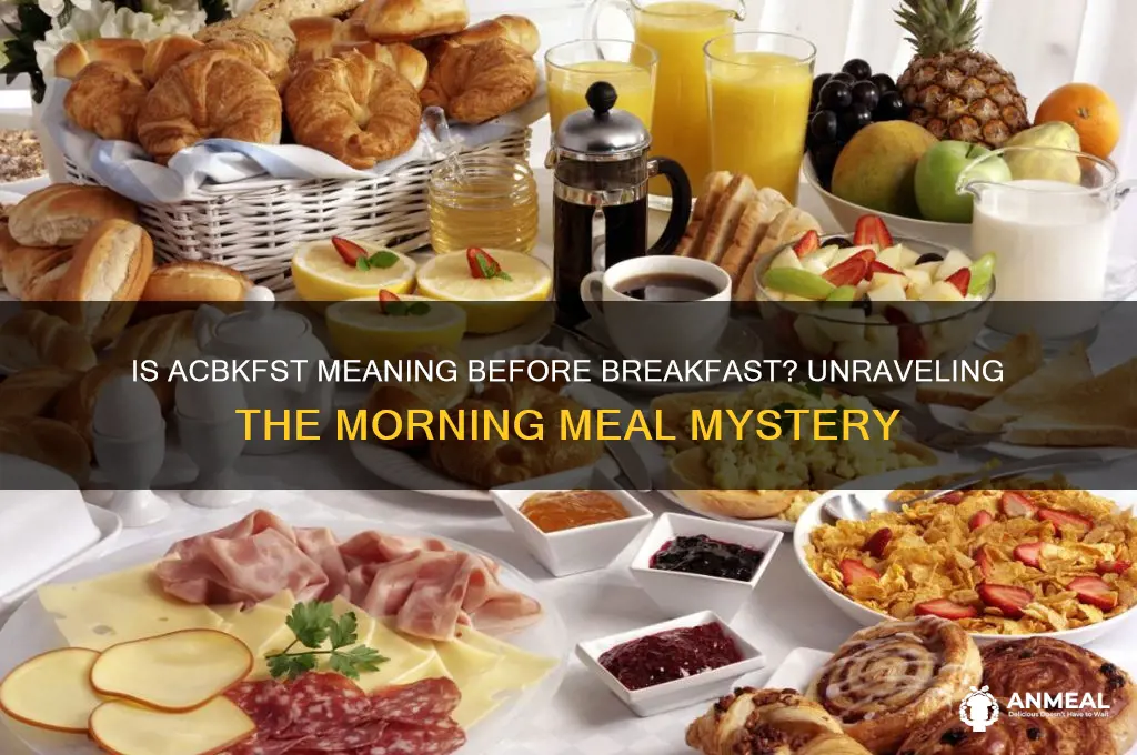 is acbkfst meaning before breakfast