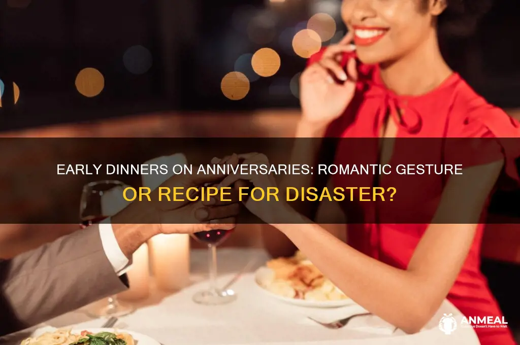 is an early dinner bad for anniversqary