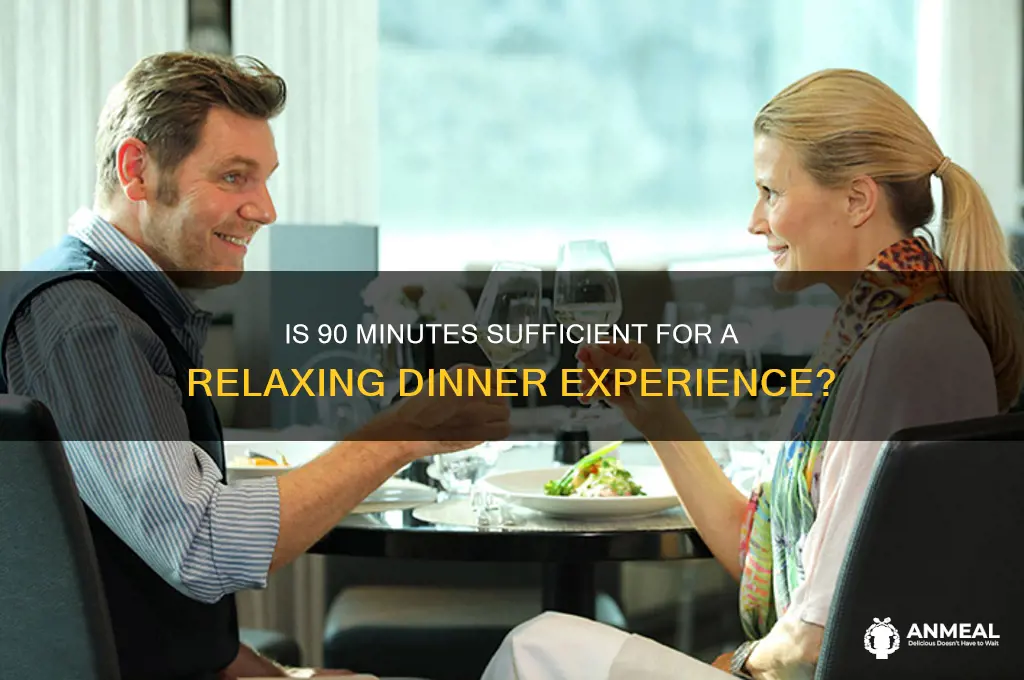 is an hour and a half enough time for dinner