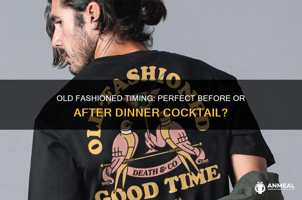 is an old fashioned a before or after dinner