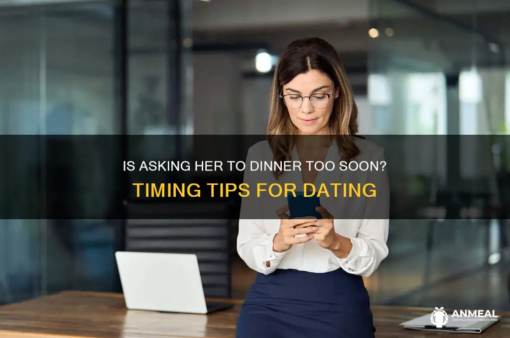 is asking her to dinner too soon