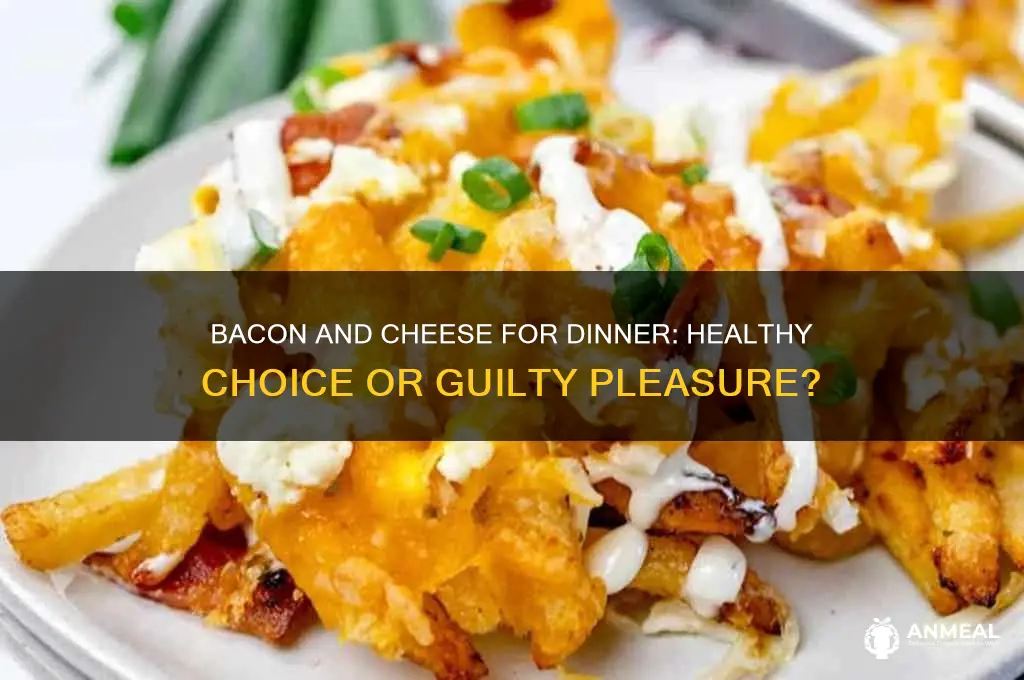 is bacon and cheese okay for dinner