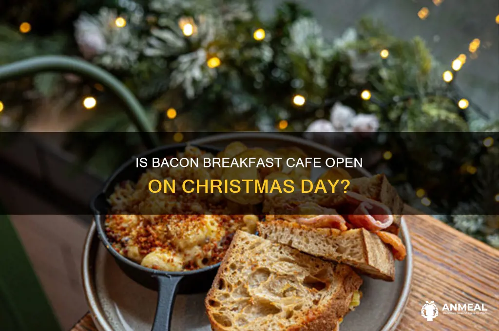 is bacon breakfast cafe open christmas