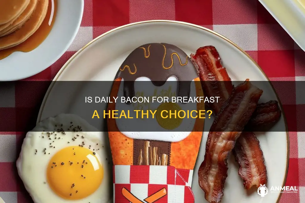is bacon unhealthy for breakfast everday