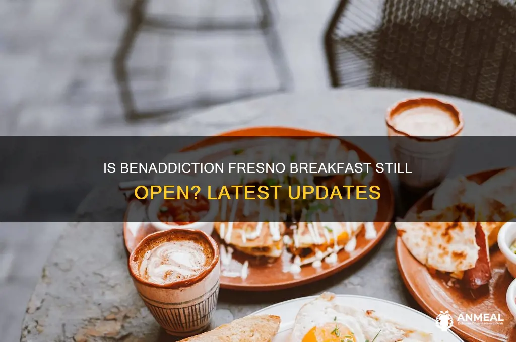is beniddiction fresno breakfast still open