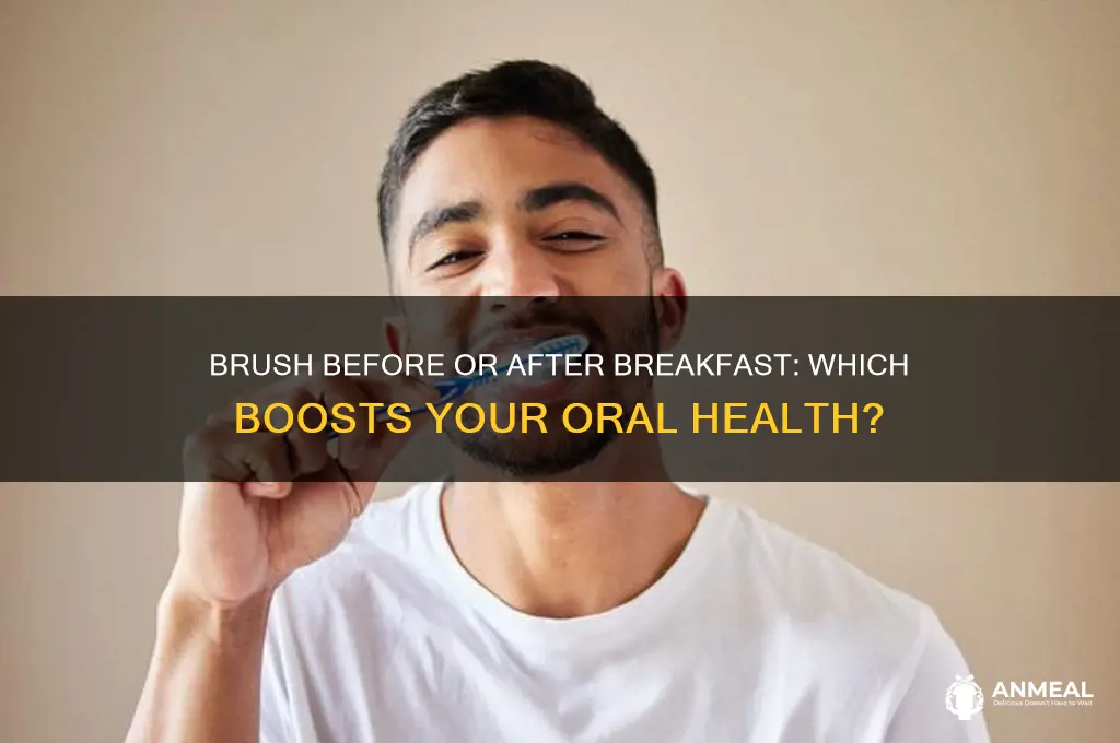 is better to brush your teeth before or after breakfast