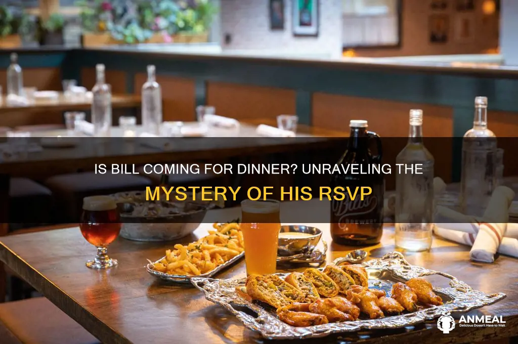 is bill coming for dinner