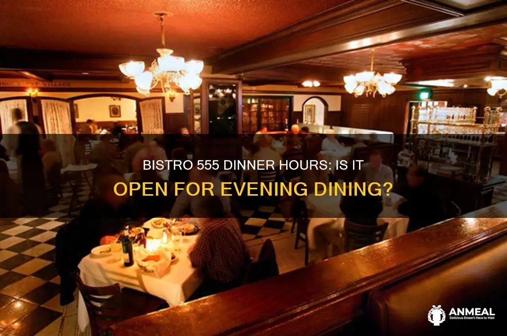 is bistro 555 open for dinner